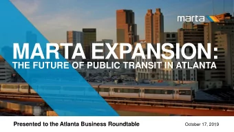 MARTA EXPANSION:  THE FUTURE OF PUBLIC TRANSIT IN ATLANTA  Presented to the Atlanta Business