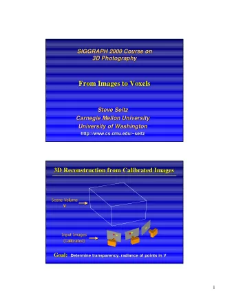 From Images to Voxels  From Images to Voxels  Steve Seitz  Steve Seitz  Carnegie Mellon University