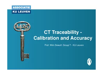 CT Traceability -  Calibration and Accuracy  Calibration and Accuracy  Prof. Wim Dewulf, Group T -