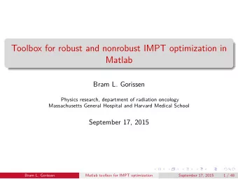Toolbox for robust and nonrobust IMPT optimization in  Matlab  Bram L. Gorissen  Physics research,