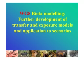 WG8 Biota modelling:  Further development of  transfer and exposure models  and application to