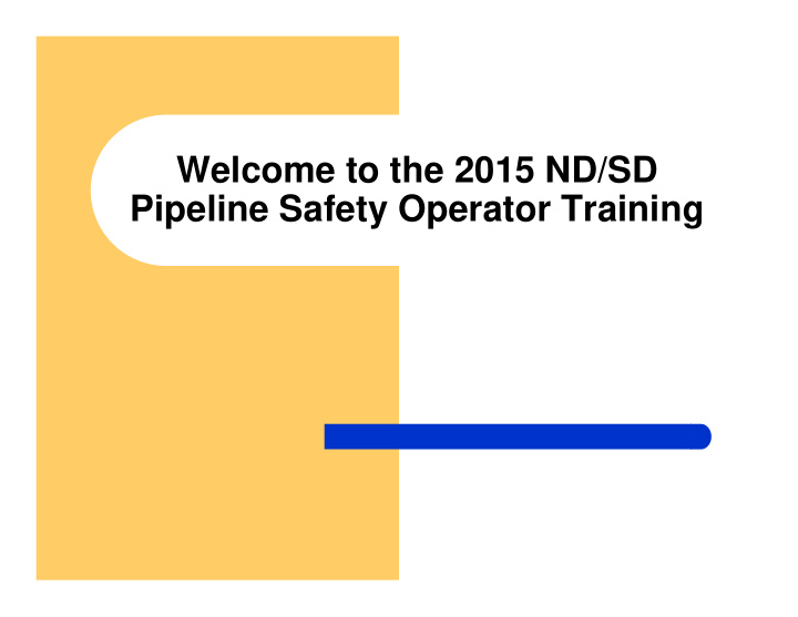 welcome to the 2015 nd sd pipeline safety operator