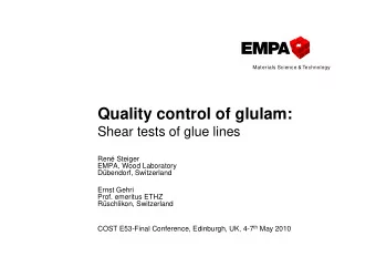 Quality control of glulam:  Shear tests of glue lines  Ren Steiger  EMPA, Wood Laboratory