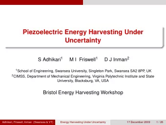 Piezoelectric Energy Harvesting Under  Uncertainty S Adhikari 1 M I Friswell 1 D J Inman 2 1 School