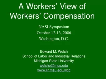 A Workers View of  Workers Compensation  NASI Symposium  October 12-13, 2006  Washington,