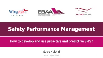 Safety Performance Management  How to develop and use proactive and predictive SPIs?  Geert