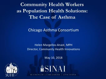 The Case of  Asthma  Chicago Asthma Consortium  Helen Margellos-Anast, MPH  Director, Community