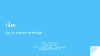 tiler.  A 2D turn-based gaming language  Tester: Jacky Cheung  Manager: Jason Lei  System