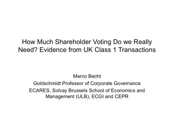 How Much Shareholder Voting Do we Really  Need? Evidence from UK Class 1 Transactions  Marco Becht