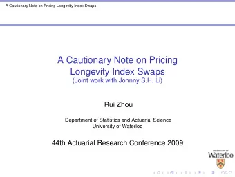 A Cautionary Note on Pricing  Longevity Index Swaps  (Joint work with Johnny S.H. Li)  Rui Zhou