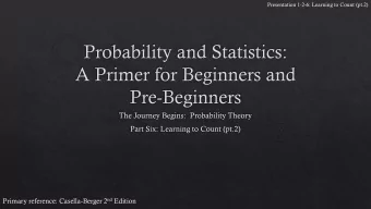 Primary reference: Casella-Berger 2 nd Edition  Presentation 1-2-6: Learning to Count (pt.2)  When