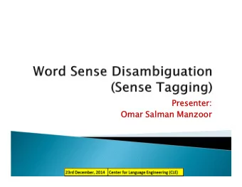 Presenter:  Omar Salman Manzoor  Word Sense Disambiguation refers to the task  of identifying