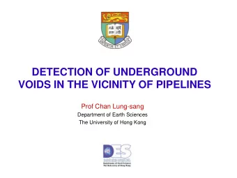 VOIDS IN THE VICINITY OF PIPELINES  Prof Chan Lung-sang  Department of Earth Sciences  The