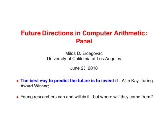 Future Directions in Computer Arithmetic:  Panel  Milo  s D. Ercegovac  University of California