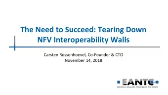 The Need to Succeed: Tearing Down  NFV Interoperability Walls  Carsten Rossenhoevel, Co-Founder
