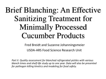 Sanitizing Treatment for  Minimally Processed  Cucumber Products  Fred Breidt and Suzanne