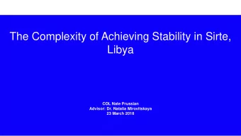 The Complexity of Achieving Stability in Sirte,  Libya  COL Nate Prussian  Advisor: Dr. Natalia