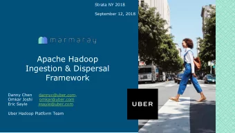 Apache Hadoop  Ingestion &amp; Dispersal  Framework  Danny Chen     dannyc@uber.com,  Omkar Joshi