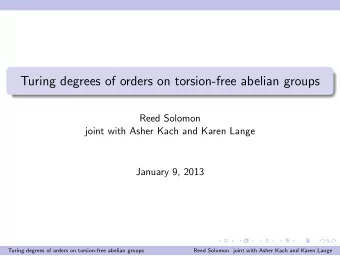 Turing degrees of orders on torsion-free abelian groups  Reed Solomon  joint with Asher Kach and