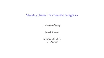 Stability theory for concrete categories  Sebastien Vasey  Harvard University  January 20, 2019