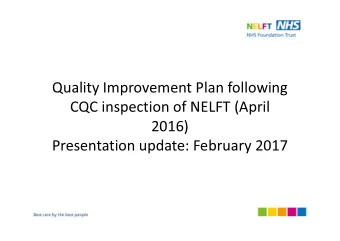 Quality Improvement Plan following  CQC inspection of NELFT (April  2016)  Presentation update: