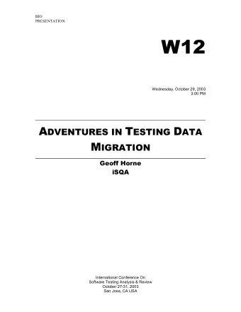 W12  Wednesday, October 29, 2003 3:00 PM A DVENTURES IN T ESTING D ATA M IGRATION  Geoff Horne