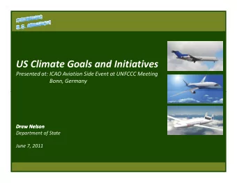 US Climate Goals and Initiatives  Presented at: ICAO Aviation Side Event at UNFCCC Meeting  Bonn,