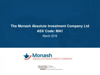 ASX Code: MA1  March 2016  Disclaimer This presentation has been prepared by Monash Absolute