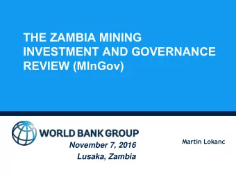THE ZAMBIA MINING  INVESTMENT AND GOVERNANCE  REVIEW (MInGov)  Martin Lokanc  November 7, 2016
