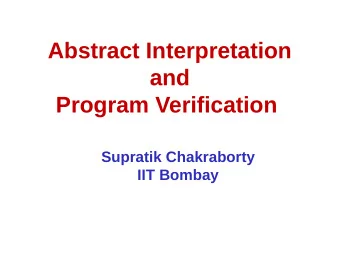 Abstract Interpretation  and  Program Verification  Supratik Chakraborty  IIT Bombay  Program