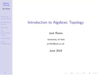 Introduction to Algebraic Topology  Constructing  Spaces  Homotopy  The  Jack Romo  Fundamental