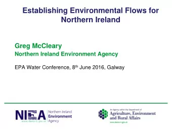 Establishing Environmental Flows for  Northern Ireland  Greg McCleary  Northern Ireland Environment