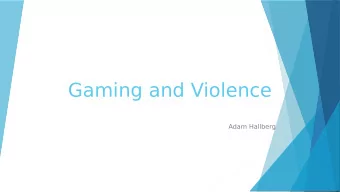 Gaming and Violence  Adam Hallberg  Video Game: A game played  by electronically manipulating