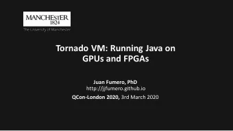 Tornado VM: Running Java on  GPUs and FPGAs  Juan Fumero, PhD  http://jjfumero.github.io