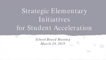 Strategic Elementary  Initiatives  for Student Acceleration  School Board Meeting  March 24, 2015