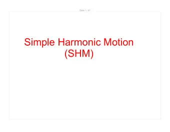 Simple Harmonic Motion  (SHM)  Slide 2 / 67  SHM and Uniform Circular Motion  There is a deep