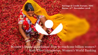 Mary Ellen Iskenderian, Womens World Banking  20%  1 billion women are  unbanked  Of the 1.75