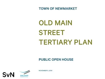 OLD MAIN  STREET  TERTIARY PLAN  PUBLIC OPEN HOUSE  NOVEMBER 5, 2018  MEETING AGENDA 7:00pm  Doors