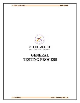 GENERAL  TESTING PROCESS  Confidential Focal3  Softw are Pvt Ltd  F3 _ Doc_ 0 0 5  VER4 .0 Page 2