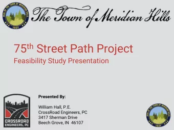 75 th Street Path Project  Feasibility Study Presentation  Presented By:  William Hall, P.E.