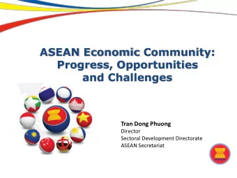 ASEAN Economic Community:  Progress, Opportunities  and Challenges  Tran Dong Phuong  Director