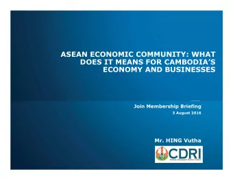 ASEAN ECONOMIC COMMUNITY: WHAT  DOES IT MEANS FOR CAMBODIAS  ECONOMY AND BUSINESSES  Join