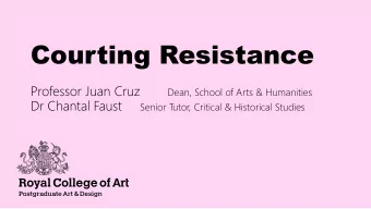 Courting Resistance  Professor Juan Cruz  Dean, School of Arts &amp; Humanities  Dr Chantal Faust