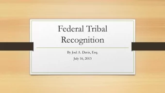 Federal Tribal  Recognition  By Joel A. Davis, Esq.  July 16, 2013  Legal Status of Tribes