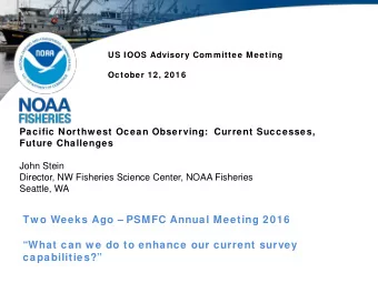 Tw o Weeks Ago  PSMFC Annual Meeting 2016  What can w e do to enhance our current survey