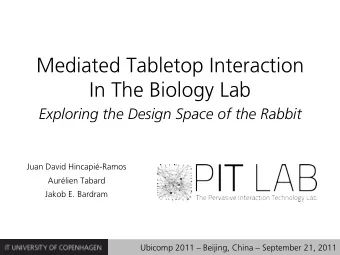 Mediated Tabletop Interaction  In The Biology Lab  Exploring the Design Space of the Rabbit  Juan