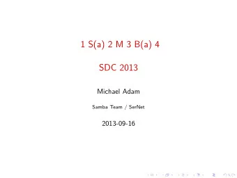 1 S(a) 2 M 3 B(a) 4  SDC 2013  Michael Adam  Samba Team / SerNet  2013-09-16  Part I - Drama  On