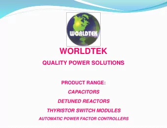 WORLDTEK  QUALITY POWER SOLUTIONS  PRODUCT RANGE:  CAPACITORS  DETUNED REACTORS  THYRISTOR SWITCH