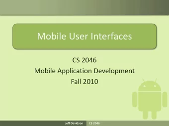 Mobile User Interfaces  CS 2046  Mobile Application Development  Fall 2010  Jeff Davidson        CS