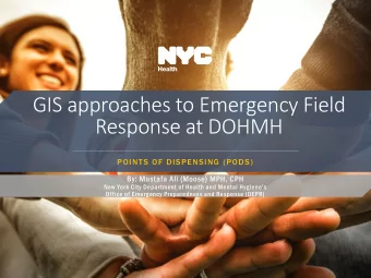 GIS approaches to Emergency Field  Response at DOHMH  POINTS OF DISPENSING (PODS)  By: Mustafa Ali